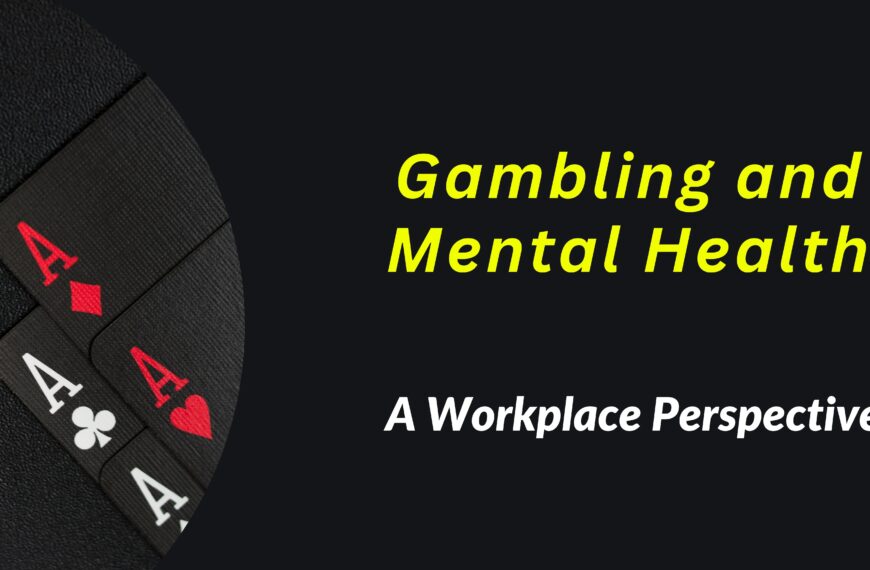 Gambling and Mental Health – A Workplace Perspective