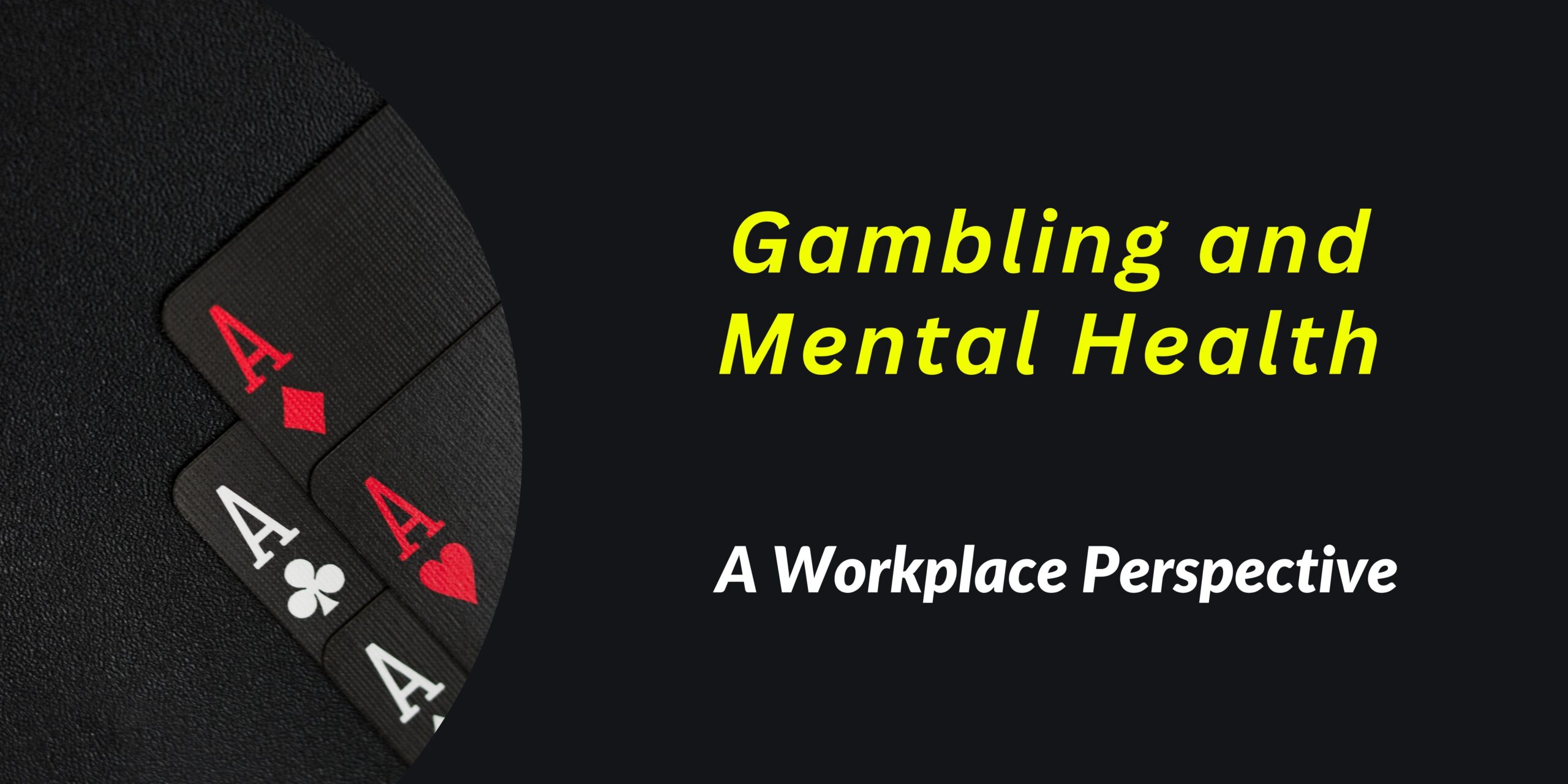 Gambling and Mental Health – A Workplace Perspective